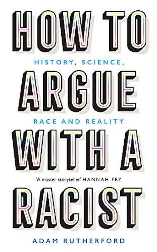 Adam Rutherford How To Argue With A Racist